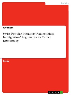cover image of Swiss Popular Initiative "Against Mass Immigration". Arguments for Direct Democracy